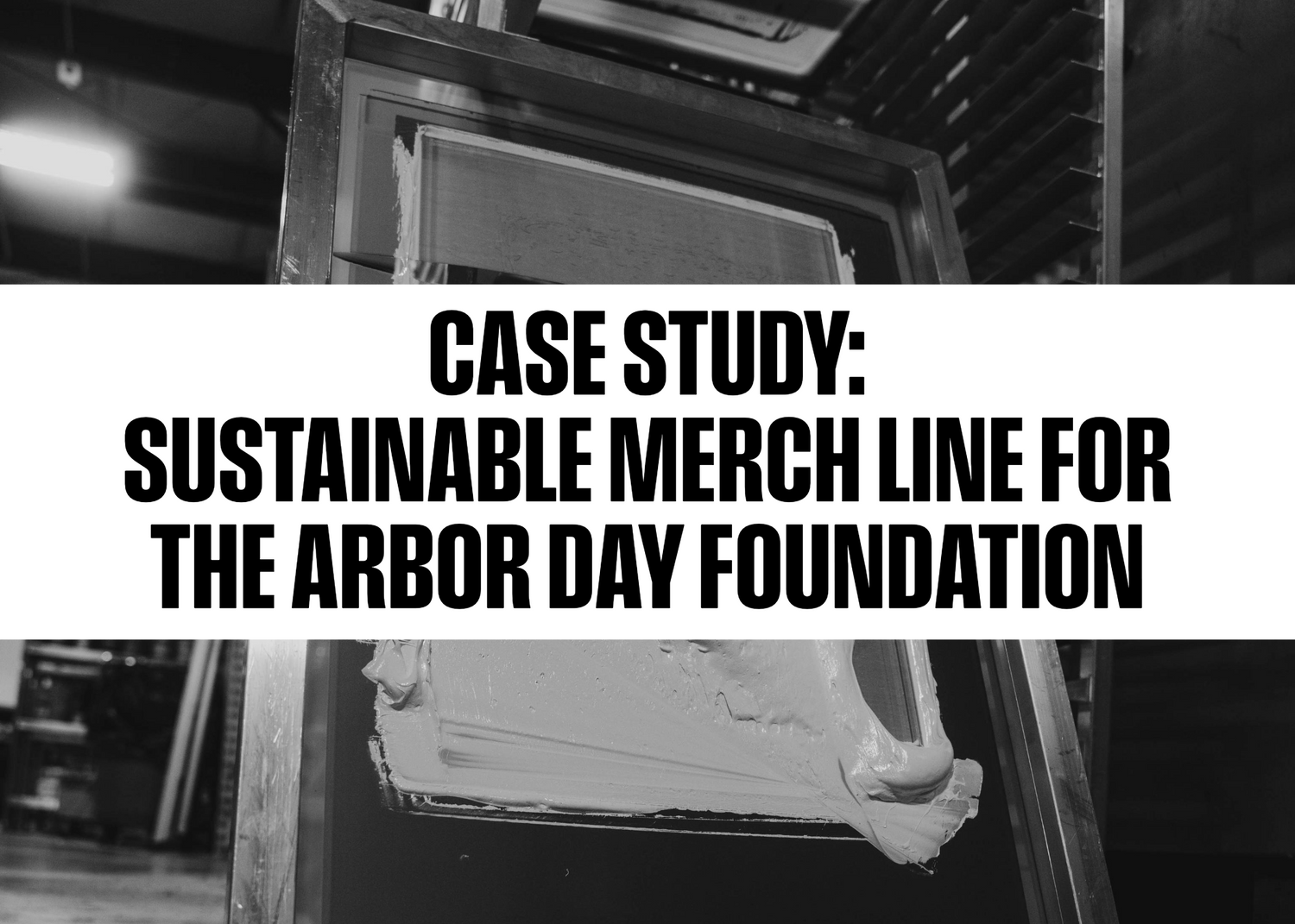 Case Study: Sustainable Merch Line for the Arbor Day Foundation